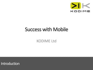 Success with Mobile KODIME Ltd Introduction 
