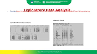 Exploratory Data Analysis
• Contoh: https://colab.research.google.com/drive/1BBnmCH8oSt7lcCzMBUD7Fbb4kOQmeCsJ?usp=sharing
 