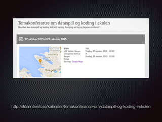 http://iktsenteret.no/kalender/temakonferanse-om-dataspill-og-koding-i-skolen
 