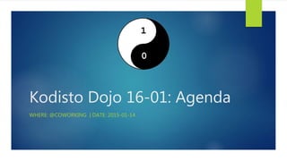 Kodisto Dojo 16-01: Agenda
WHERE: @COWORKING | DATE: 2015-01-14
 