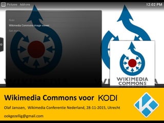 Wikimedia Commons voor
Olaf Janssen, Wikimedia Conferentie Nederland, 28-11-2015, Utrecht
ookgezellig@gmail.com
 
