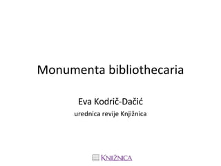 Monumenta bibliothecaria Eva Kodrič-Dačić urednica revije Knjižnica 