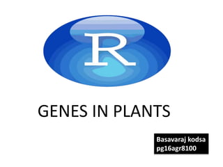 GENES IN PLANTS
Basavaraj kodsa
pg16agr8100
 