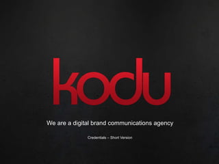 We are a digital brand communications agency Credentials  –  Short Version 