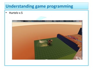 • Hurtels v.5
Understanding game programmingUnderstanding game programming
 