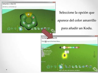 Seleccione la opción que
aparece del color amarrillo
para añadir un Kodu.
 