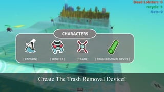 Create The Trash Removal Device!
 