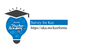 Survey for Kee
https://aka.ms/keeforms
 