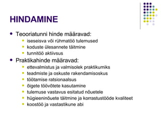 HINDAMINE Teooriatunni hinde määravad: iseseisva või rühmatöö tulemused koduste ülesannete täitmine tunnitöö aktiivsus  Praktikahinde määravad: ettevalmistus ja valmisolek praktikumiks  teadmiste ja oskuste rakendamisoskus töötamise ratsionaalsus õigete töövõtete kasutamine tulemuse vastavus esitatud nõuetele hügieeninõuete täitmine ja korrastustööde kvaliteet koostöö ja vastastikune abi 