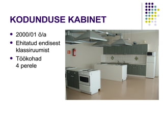 KODUNDUSE KABINET 2000/01 õ/a Ehitatud endisest klassiruumist Töökohad  4 perele 
