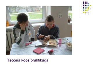 Teooria koos praktikaga 