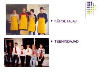 KÜPSETAJAD TEENINDAJAD 