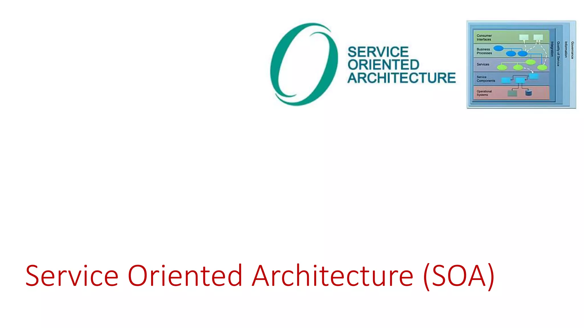 Service Oriented Architecture (SOA)
 