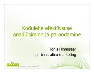 Kodulehe efektiivsuse
          analüüsimine ja parandamine

                                                      Tõnis Hinnosaar
                                              partner, altex marketing

                     Innovative Internet Marketing TM
Internet Marketing
 