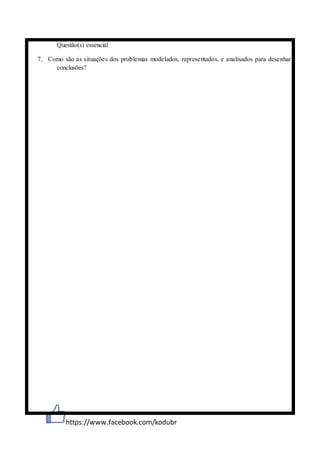 https://www.facebook.com/kodubr
Questão(s) essencial
7. Como são as situações dos problemas modelados, representados, e analisados para desenhar
conclusões?
 