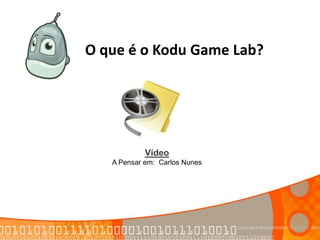 O que é o Kodu Game Lab?
Vídeo
A Pensar em: Carlos Nunes
 
