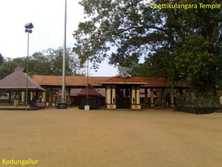 Chettikulangara Temple

Kodungallur

 
