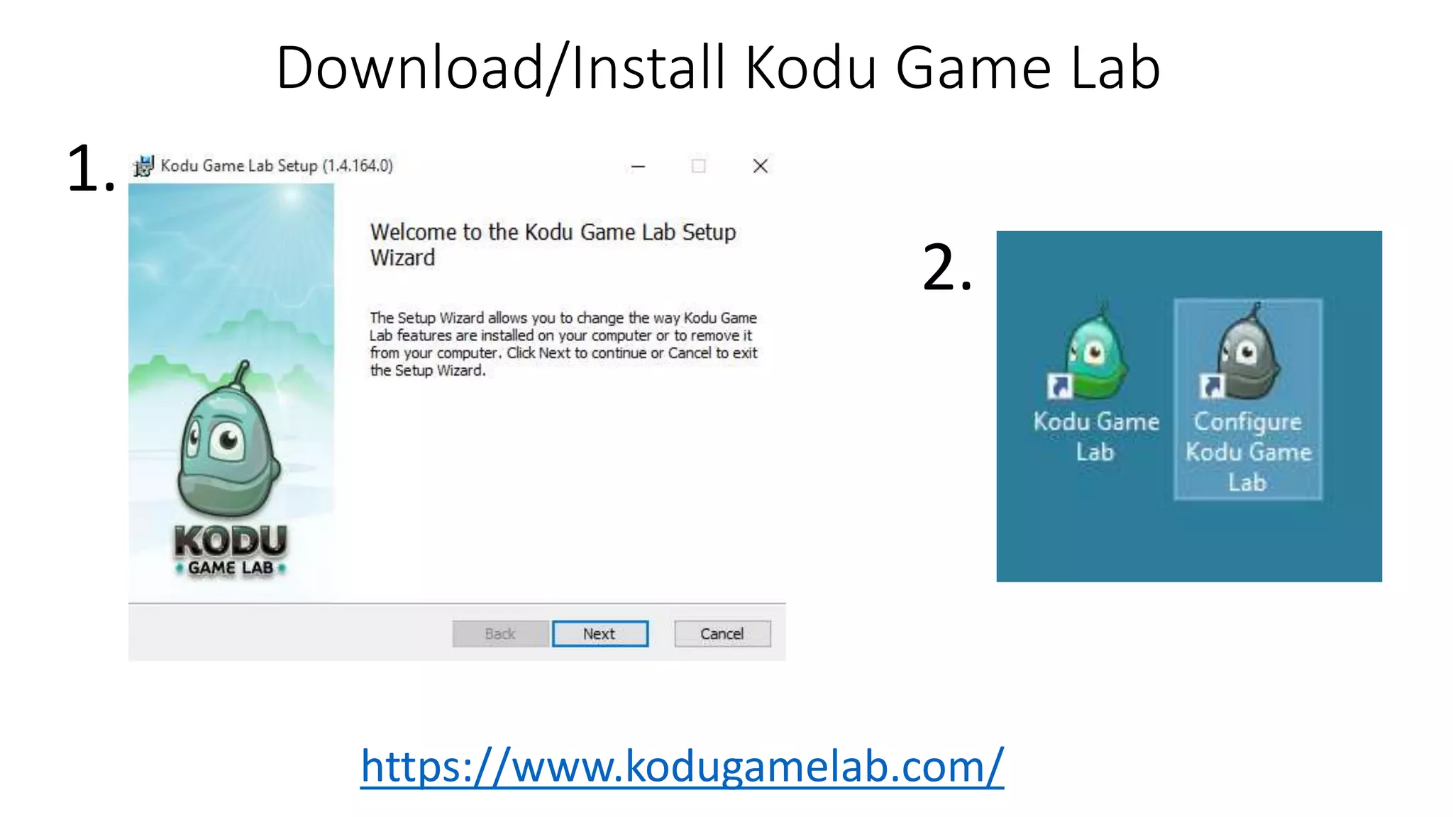 Download/Install Kodu Game Lab
https://www.kodugamelab.com/
1.
2.
 