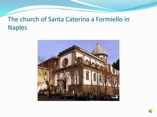 The church of Santa Caterina a Formiello in Naples