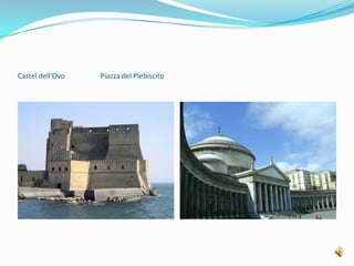 Castel dell'Ovo                    Piazza del Plebiscito