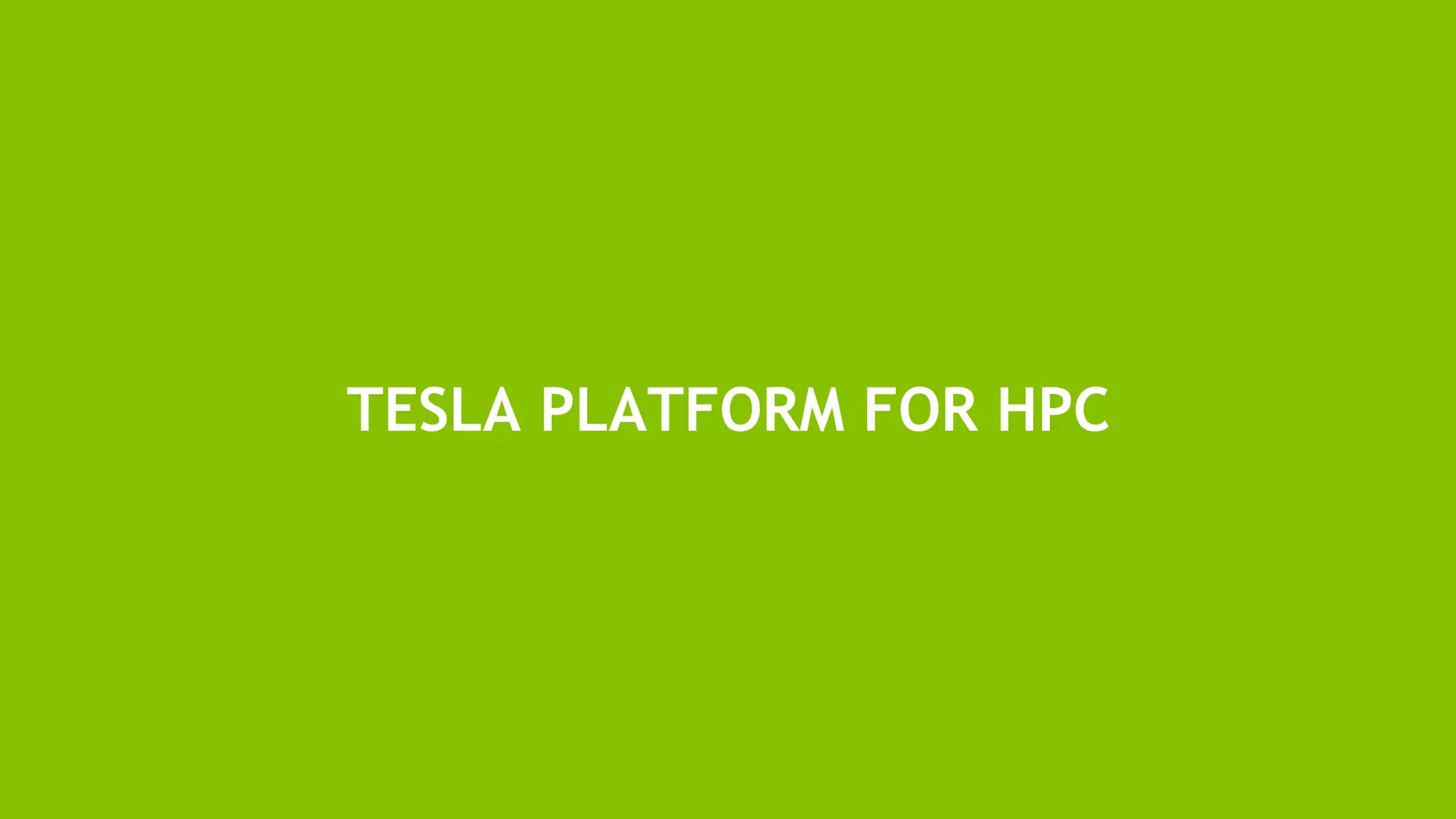 5
TESLA PLATFORM FOR HPC
 