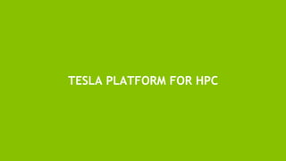 5
TESLA PLATFORM FOR HPC
 