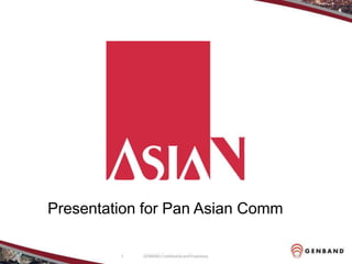 Presentation for Pan Asian Comm

         1
 