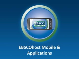 EBSCOhost Mobile &
Applications
 