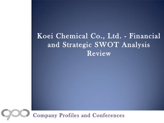 Koei Chemical Co., Ltd. - Financial
and Strategic SWOT Analysis
Review
Company Profiles and Conferences
 