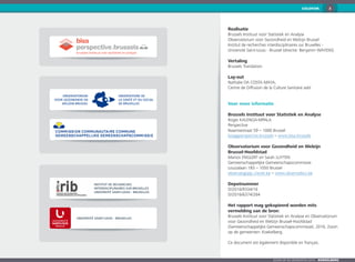 2
Zoom op de gemeenten 2016  KOEKELBERG
COLOFON
Realisatie
Brussels Instituut voor Statistiek en Analyse
Observatorium voor Gezondheid en Welzijn Brussel
Institut de recherches interdisciplinaires sur Bruxelles -
Université Saint-Louis - Brussel (directie: Benjamin Wayens)
Vertaling
Brussels Translation
Lay-out
Nathalie da Costa Maya,
Centre de Diffusion de la Culture Sanitaire asbl
Voor meer informatie
Brussels Instituut voor Statistiek en Analyse
Roger KALENGA-MPALA
Perspective
Naamsestraat 59 – 1000 Brussel
bisa@perspective.brussels – www.bisa.brussels
Observatorium voor Gezondheid en Welzijn
Brussel-Hoofdstad
Marion ENGLERT en Sarah LUYTEN
Gemeenschappelijke Gemeenschapscommissie
Louizalaan 183 – 1050 Brussel
observat@ggc.irisnet.be – www.observatbru.be
Depotnummer
D/2016/9334/16
D/2016/6374/264
Het rapport mag gekopieerd worden mits
vermelding van de bron:
Brussels Instituut voor Statistiek en Analyse en Observatorium
voor Gezondheid en Welzijn Brussel-Hoofdstad
(Gemeenschappelijke Gemeenschapscommissie), 2016, Zoom
op de gemeenten: Koekelberg.
Ce document est également disponible en français.
Observatorium
voor Gezondheid en
Welzijn Brussel
Observatoire de
la Santé et du Social
de Bruxelles
brussels instituut voor statistiek en analyse
bisa
perspective
Université Saint-Louis - Bruxelles
Institut de Recherches
interdisciplinaires sur Bruxelles
Université Saint-Louis - Bruxelles
 