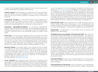 42WOORDENLIJST
Zoom op de gemeenten 2016  KOEKELBERG
“massale” schoonmaakoperatie hebben doorgevoerd voor de ondernemingen met een
economische gezondheid die als dubieus werd beschouwd.
Circulaire migratie: duidt de beweging aan van personen die hun levensruimte delen
tussen twee landen, wat vaak de mogelijkheid biedt om contact te houden met de
familie die in het land van herkomst is gebleven en simultaan een baan in het buitenland
te behouden.
Conventionele woningen: de conventionele woningen worden gedefinieerd als
een geheel van aparte (omringd door muren en daken) en onafhankelijke potentiële
verblijven (met een ingang direct naar de straat, een trap of de gang) die vanuit
architecturaal standpunt opgetrokken zijn met permanente bewoning als doel.
Economische afhankelijkheidscoëfficiënt: de economische afhankelijkheids­
coëfficiënt wordt verkregen door de bevolking in de meest afhankelijke leeftijdsschijven
(namelijk de personen jonger dan 18 en de 65-plussers) te delen door de bevolking die
het meest in aanmerking komt om een professionele activiteit uit te oefenen (18-64
jarigen).
Eerste kroon: in de concentrische voorstelling van een stad duidt een kroon wijken
aan met een zekere maatschappelijke, stedenbouwkundige homogeniteit, die een ring
vormen binnen de stad. De eerste kroon van het Brussels Gewest verwijst naar de wijken
tussen de lanen van kleine ring en de middenring, gevormd door de grote lanen in
het zuiden (Churchilllaan) en in het oosten (Generaal Jacqueslaan, Louis Schmidtlaan,
Saint-Michellaan, Brand Whitlocklaan, August Reyerslaan en Lambermontlaan) en de
spoorlijnen in het westen. Deze eerste kroon was volledig verstedelijkt rond 1930.
Equivalent leefloon: het equivalent leefloon is een financiële hulp die het OCMW
in het kader van het recht op maatschappelijke hulp toekent aan personen die niet
in aanmerking komen voor het recht op leefloon omdat ze niet voldoen aan de eisen
in termen van nationaliteit, leeftijd of inkomen, maar die wel in een gelijkaardige
noodbehoevende situatie verkeren. Het gaat hoofdzakelijk om kandidaat-vluchtelingen
en vreemdelingen met verblijfrecht, die niet zijn ingeschreven in het rijksregister. De
bedragen zijn identiek aan deze van het leefloon.
Voor meer informatie: www.ocmw-info-cpas.be
Fiscale statistieken: deze statistieken bevatten informatie over inkomens op basis
van de aangiften in de personenbelastingen van personen die hun hoofdverblijfplaats in
België hebben. Om deze te kunnen interpreteren moet men rekening houden met een
aantal zaken. De gegevens hebben enkel betrekking op de inkomens die onderworpen
zijn aan de personenbelasting. Sommige soorten inkomens zijn niet belastbaar en worden
dus niet mee opgenomen in de fiscale statistieken. Dit betekent dat sommige sociale
transfers (leefloon, equivalent leefloon en kinderbijslag in het bijzonder) vrijgesteld zijn
van belastingen en dus niet mee opgenomen worden in het belastbaar inkomen. Ook
zijn er enkele personen met een hoog inkomen dat niet belastbaar is via het nationaal
systeem, zoals de buitenlandse diplomaten of internationale ambtenaren. De personen
met deze verschillende soorten niet belastbare inkomens kunnen worden opgenomen in
de aangiften waarvan het belastbaar inkomen nul is (en dus niet worden vermeld in de
meeste fiscale statistieken) of in de lage inkomensklassen. Daarenboven onderschatten
fiscale statistieken de inkomens uit kapitaal (roerende goederen en vastgoed) zwaar.
Foeto-infantiele sterfte: aantal sterfgevallen voor of tijdens de bevalling (vanaf het
moment waarop de baby minstens 500 g weegt of na een zwangerschapsduur van
minstens 22 weken) en de sterfte van levendgeboren kinderen voor de eerste verjaardag
(0 tot verstreken 364 dagen) per 1 000 geboorten (levendgeboorten en doodgeboorten).
Geboortecijfer: het geboortecijfer is de verhouding tussen het jaarlijks aantal
geboorten en de totale bevolking.
Gemiddeld inkomen per gewijzigde verbruikseenheid (GVE): deze indicator kan
de gemiddelde levensstandaard binnen een bevolking benaderen, door rekening te
houden met de structuur van de bevolking volgens de leeftijd en de samenstelling van
de huishoudens. Om het gemiddeld inkomen per GVE van een gemeente te berekenen,
wordt het fiscale inkomen (hier na belastingen) van de inwoners van de gemeente
dus gedeeld door het aantal GVE van de gemeente (de berekeningswijze houdt geen
rekening met aangiften van een totaal netto belastbaar inkomen dat gelijk is aan nul).
Om het aantal GVE van de gemeente te berekenen, gebruiken we een equivalentieschaal
die wordt toegepast om het aantal personen in een huishouden om te zetten in
“equivalent volwassene”: aan de eerste volwassene wordt een coëfficiënt 1 toegekend,
aan alle andere personen ouder dan veertien jaar 0,5 en aan kinderen van veertien jaar
en jonger 0,3. De bevolking werd hier dus omgezet in GVE om rekening te houden met
de structuur van de huishoudens omdat deze een invloed heeft op de structuur van de
uitgaven. Om vergelijkingen mogelijk te maken, moet elke persoon die deel uitmaakt
van een collectief huishouden in de berekening worden beschouwd als gezinshoofd van
een private huishouden.
Geslachtsverhouding: het gaat om de verhouding tussen het de aantal mannen
en het aantal vrouwen. Via deze graad kan men de verdeling van de bevolking naar
geslacht analyseren.
Gestandaardiseerde incidentieratio: totaal aantal gevallen van een bepaalde ziekte
in de gemeente gedeeld door het totaal aantal “verwachte” gevallen in de gemeente
 