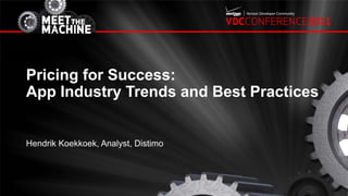 Pricing for Success:
App Industry Trends and Best Practices


Hendrik Koekkoek, Analyst, Distimo
 