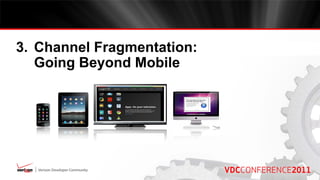 3. Channel Fragmentation:
   Going Beyond Mobile
 