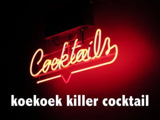 koekoek killer cocktail
 