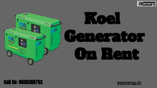 Koel
Generator
On Rent
Call Us: 9650308753 eoenergy.in
 