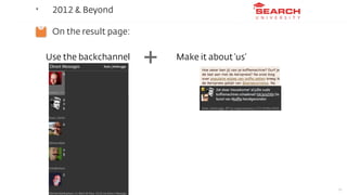 ‣    2012 & Beyond

‣    On the result page:

    Use the backchannel
                           +   Make it about ‘us’


...