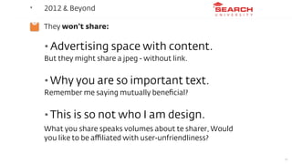 ‣   2012 & Beyond

‣   They won’t share:

    • Advertising space with content.
    But they might share a jpeg - without ...