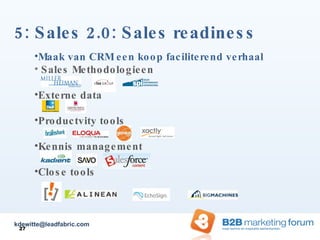 5: Sales 2.0: Sales readiness Maak van CRM een koop faciliterend verhaal Sales Methodologieen Externe data Productvity tools Kennis management Close tools [email_address] 