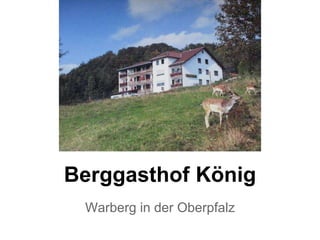 Berggasthof König
Warberg in der Oberpfalz
 