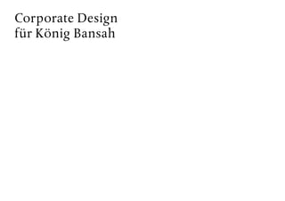 Corporate Design
für König Bansah
 