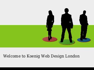 Welcome to Koenig Web Design London
 