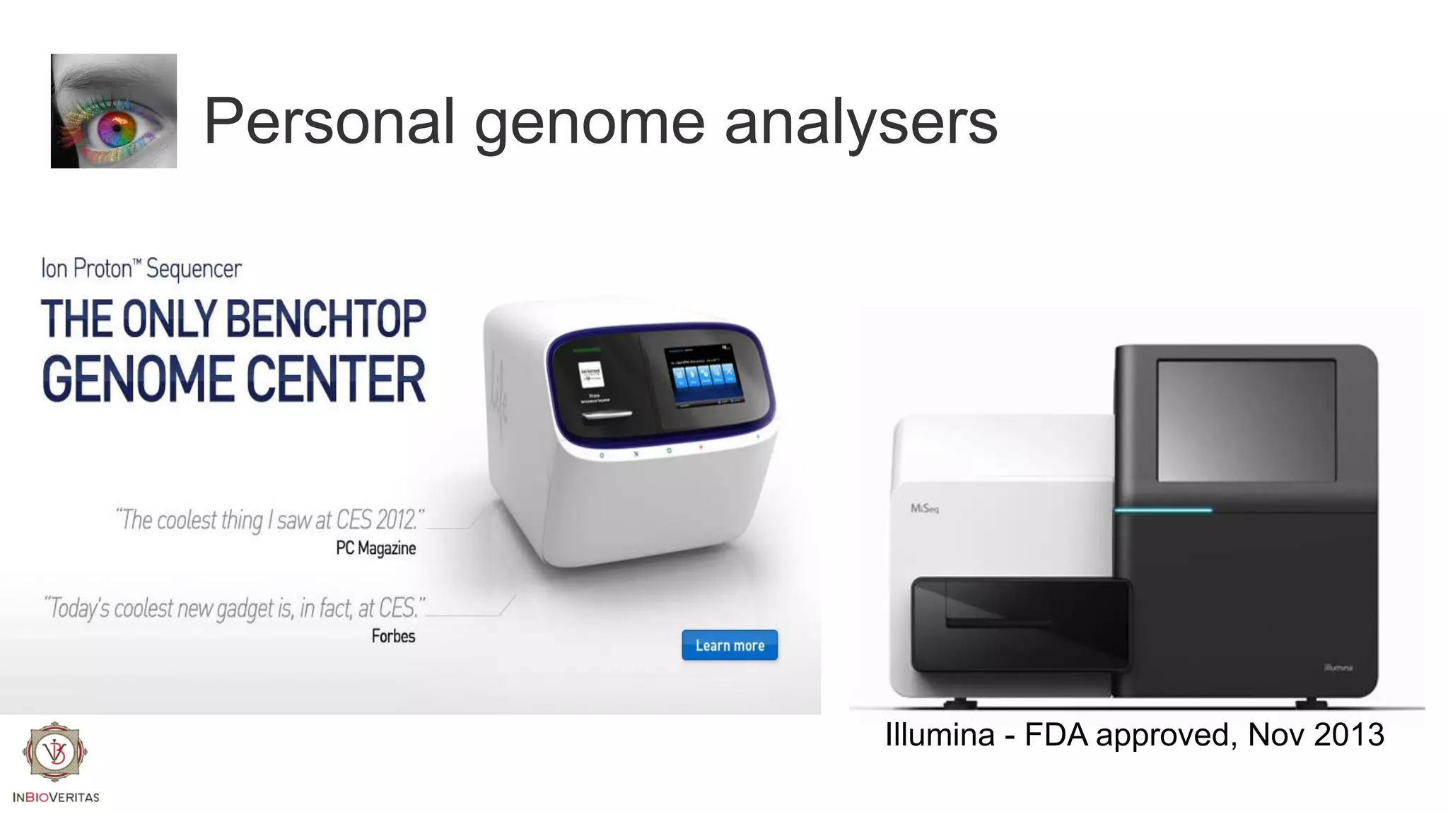 Personal genome analysers

Illumina - FDA approved, Nov 2013

 