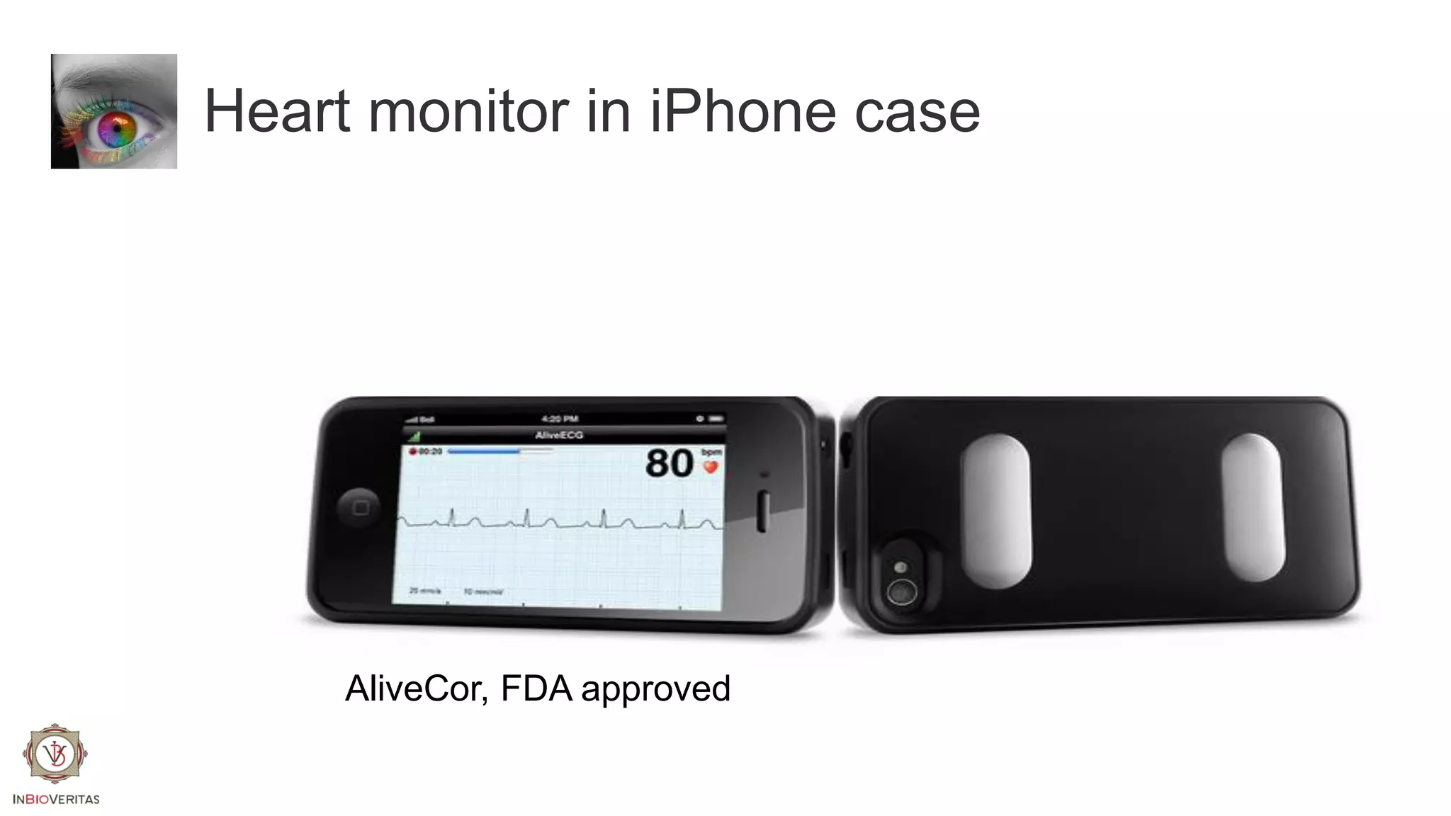 Heart monitor in iPhone case

AliveCor, FDA approved

 