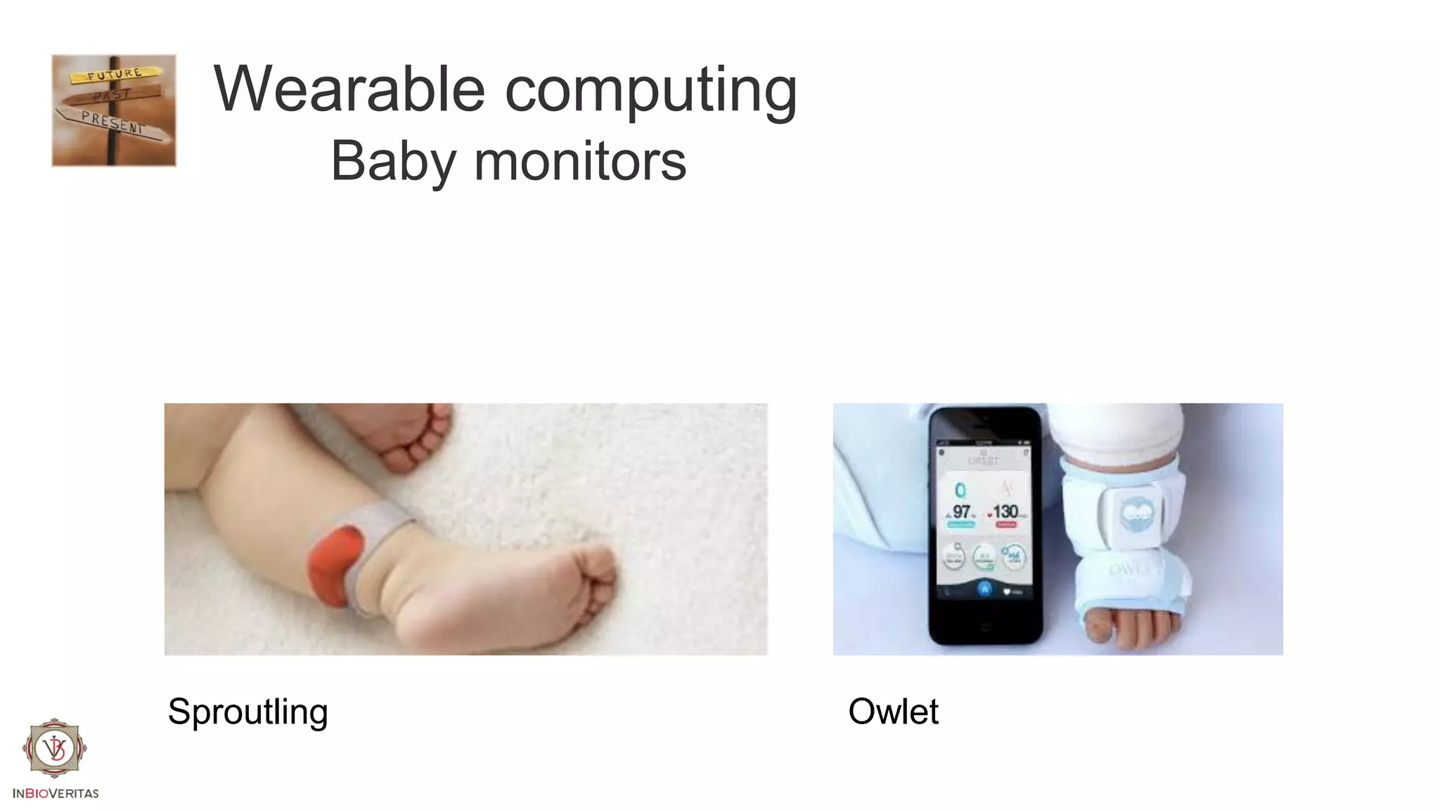 Wearable computing
Baby monitors

Sproutling

Owlet

 