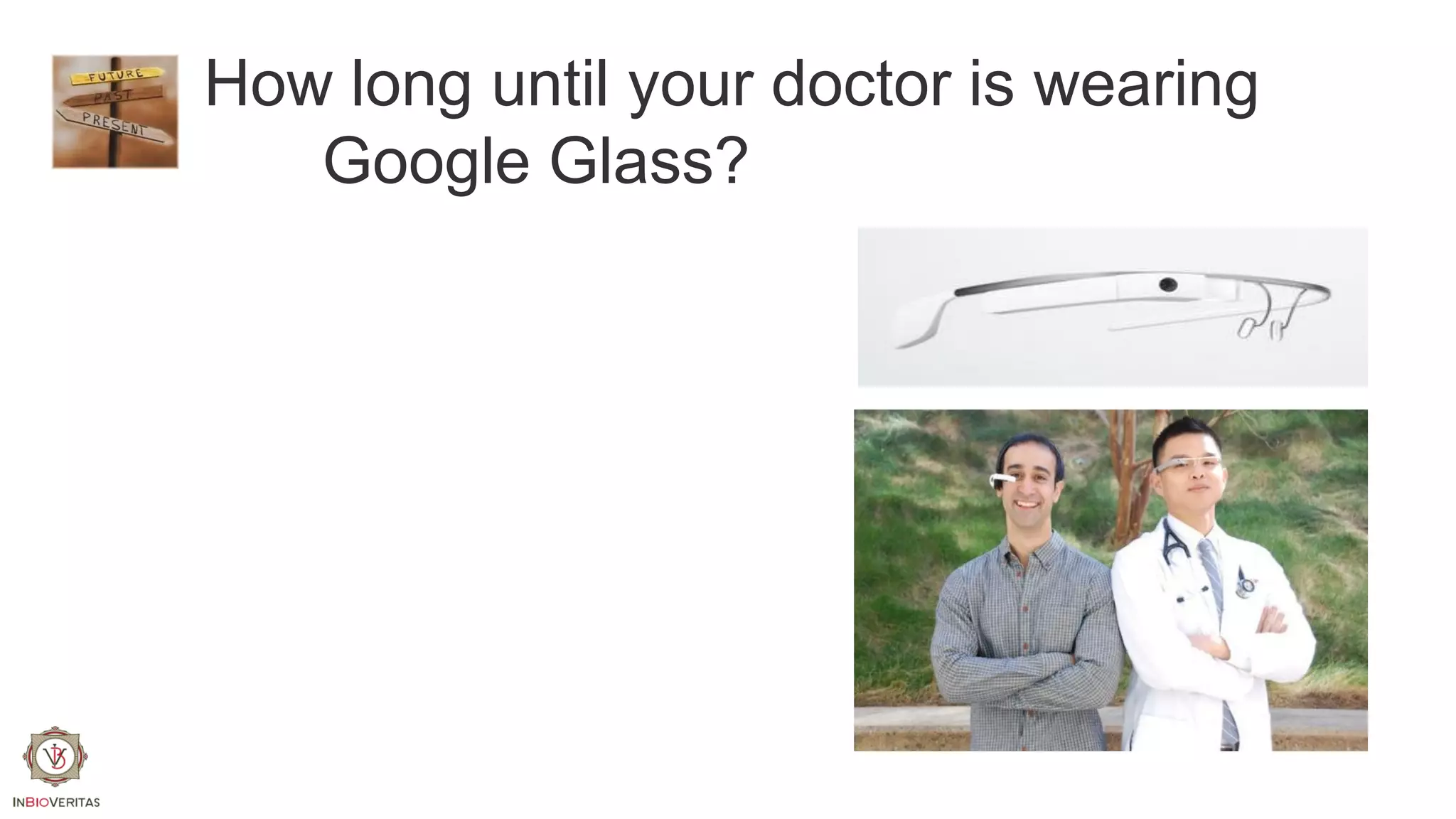 How long until your doctor is wearing
Google Glass?

 