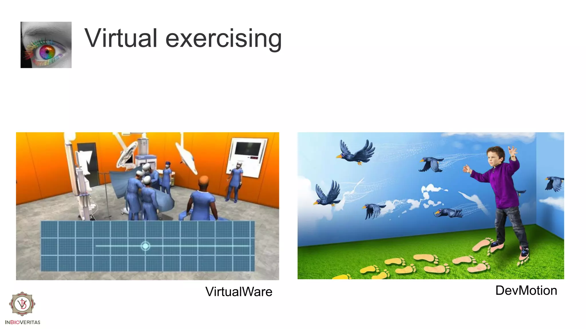 Virtual exercising

VirtualWare

DevMotion

 