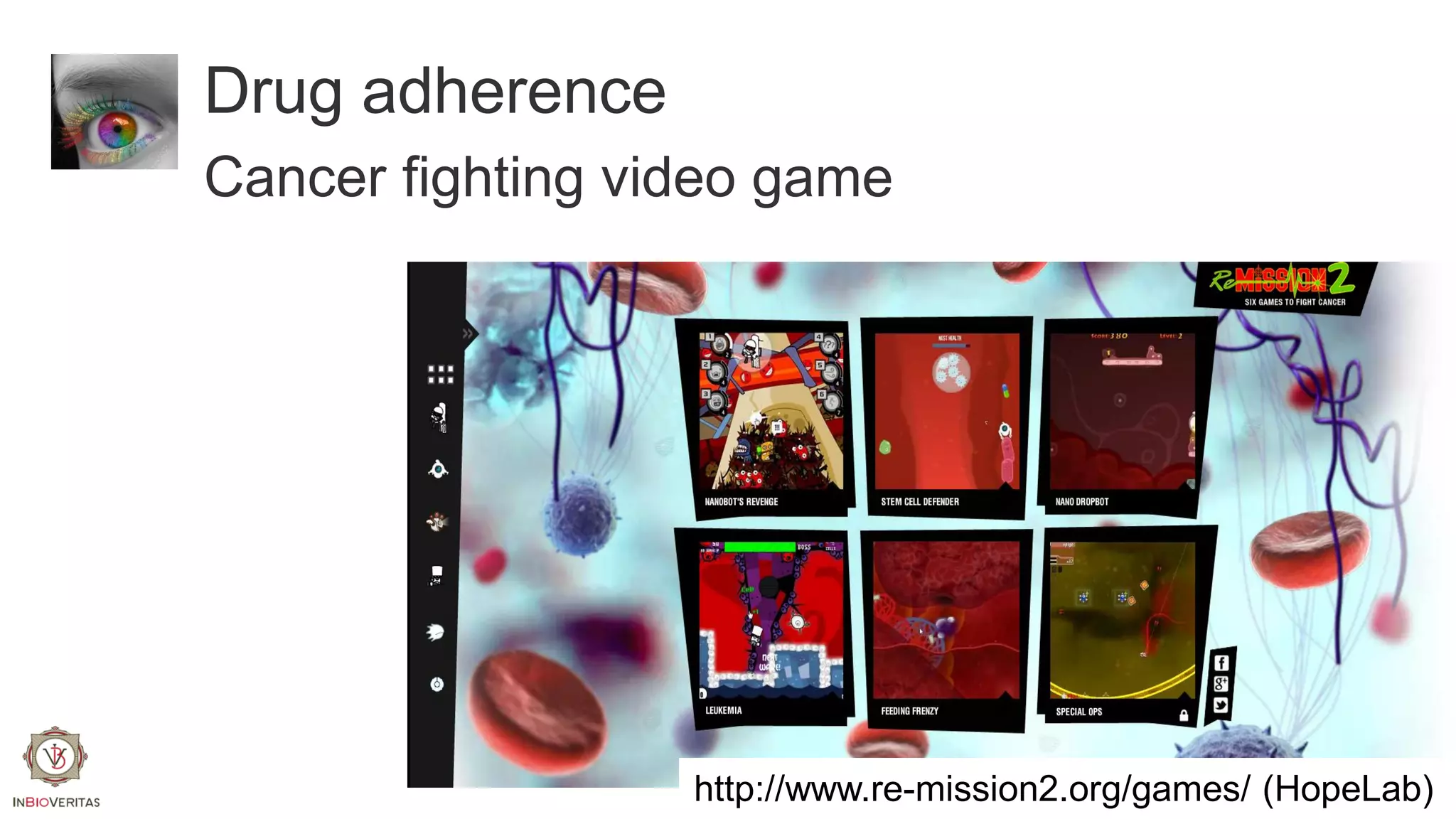 Drug adherence
Cancer fighting video game

http://www.re-mission2.org/games/ (HopeLab)

 