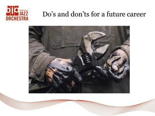 Do’s and don’ts for a future career
 