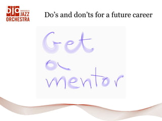 Do’s and don’ts for a future career
 