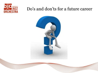 Do’s and don’ts for a future career
 